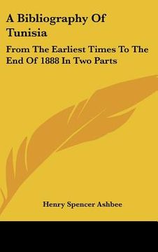 portada a bibliography of tunisia: from the earliest times to the end of 1888 in two parts: including utica and carthage, the punic wars, the roman occup (en Inglés)