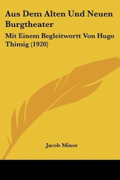 portada Aus Dem Alten Und Neuen Burgtheater: Mit Einem Begleitwortt Von Hugo Thimig (1920) (en Alemán)