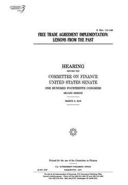 portada Free trade agreement implementation: lessons from the past: hearing before the Committee on Finance