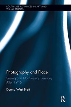 portada Photography and Place: Seeing and not Seeing Germany After 1945 (Routledge Advances in art and Visual Studies) 