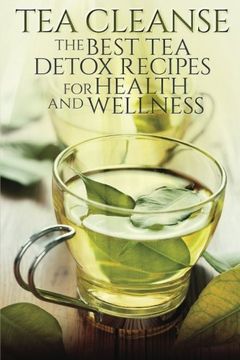 portada Tea Cleanse: The Best Tea Detox Recipes For Health And Wellness (en Inglés)