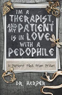 portada I'M a Therapist, and my Patient is in Love With a Pedophile: 6 Patient Files From Prison: 2 (Dr. Harper Therapy) (en Inglés)