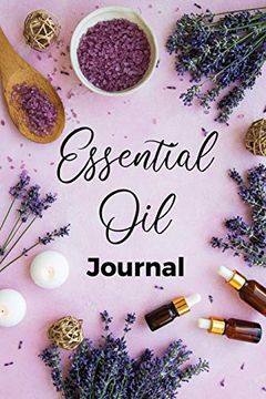 portada Essential oil Journal: Recipe Notebook, Blend Organizer, Aromatherapy, Holistic Natural Healing Diffuser Recipes, Logbook for Testing Blends,. Benefits for Anxiety, Sleep, Focus, and More 