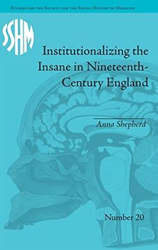 portada Institutionalizing the Insane in Nineteenth-Century England (Studies for the Society for the Social History of Medicine)