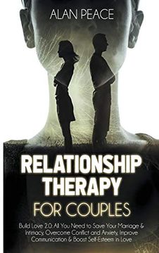 portada Relationship Therapy for Couples: Build Love 2. 0: All you Need to Save Your Marriage & Intimacy, Overcome Conflict and Anxiety, Improve Communication & Boost Self-Esteem in Love 