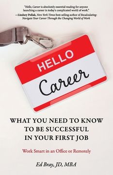 portada Hello, Career: What You Need to Know to Be Successful in Your First Job: Work Smart in an Office or Remotely (in English)