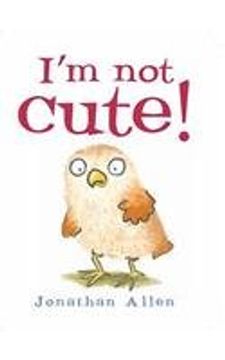 portada I'm Not Cute! by Allen, Jonathan ( Author ) ON Feb-01-2008, Board book