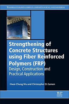 portada Strengthening of Concrete Structures Using Fiber Reinforced Polymers (Frp): Design, Construction and Practical Applications (en Inglés)