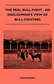 portada the real bull-fight - an englishman's view of bull-fighting (en Inglés)