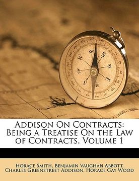 portada addison on contracts: being a treatise on the law of contracts, volume 1 (in English)