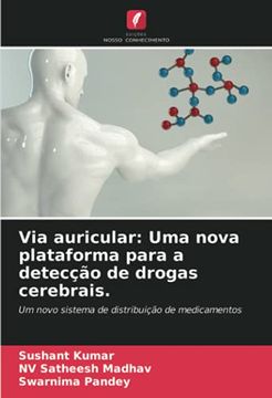 portada Via Auricular: Uma Nova Plataforma Para a Detecção de Drogas Cerebrais. Um Novo Sistema de Distribuição de Medicamentos (en Portugués)