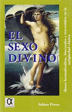portada El Sexo Divino: Dioses Hermafroditas, Bisexuales y Travestidos en la Antigüedad Clásica