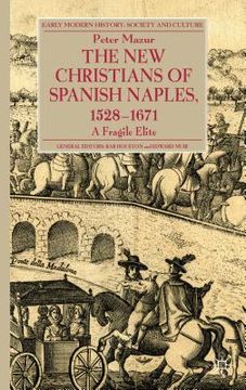 portada The New Christians of Spanish Naples 1528-1671: A Fragile Elite (en Inglés)
