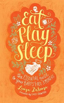 portada Eat, Play, Sleep: The Essential Guide to Your Baby's First Three Months (en Inglés)