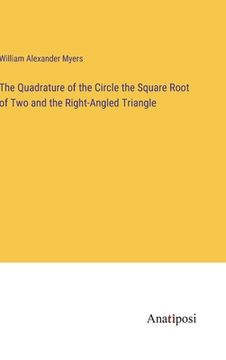 portada The Quadrature of the Circle the Square Root of Two and the Right-Angled Triangle (en Inglés)