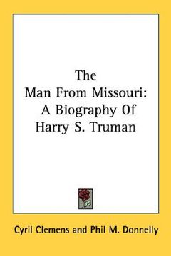 portada the man from missouri: a biography of harry s. truman (en Inglés)