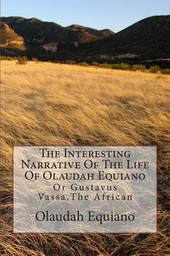 portada The Interesting Narrative Of The Life Of Olaudah Equiano: Or Gustavus Vassa, The African (en Inglés)