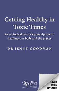 portada Getting Healthy in Toxic Times: An Ecological Doctor's Prescription for Healing Your Body and the Planet (en Inglés)