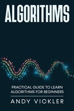 portada Algorithms: Practical Guide to Learn Algorithms For Beginners (en Inglés)