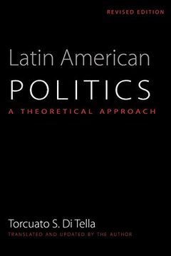 portada Latin American Politics: A Theoretical Approach, Revised Edition (Llilas Translations From Latin America Series) (en Inglés)
