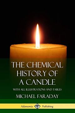 portada The Chemical History of a Candle: With all Illustrations and Tables (en Inglés)