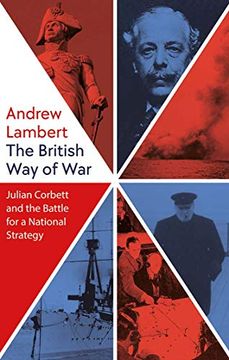 portada The British way of War: Julian Corbett and the Battle for a National Strategy (en Inglés)