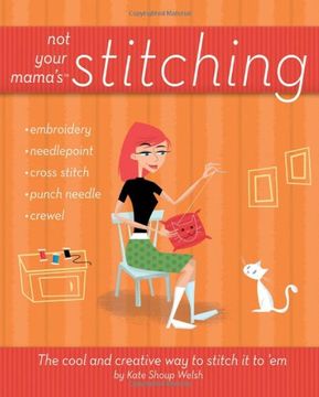 portada Not Your Mama's Stitching: The Cool and Creative way to Stitch it to 'em (en Inglés)