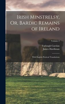 portada Irish Minstrelsy, Or, Bardic Remains of Ireland: With English Poetical Translations; Volume 2 (en Inglés)