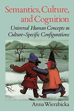 portada Semantics, Culture, and Cognition: Universal Human Concepts in Culture-Specific Configurations (en Inglés)
