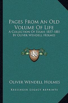 portada pages from an old volume of life: a collection of essays 1857-1881 by oliver wendell holmes (en Inglés)