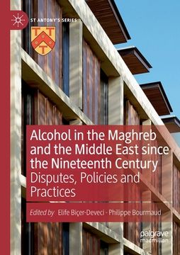 portada Alcohol in the Maghreb and the Middle East Since the Nineteenth Century: Disputes, Policies and Practices 