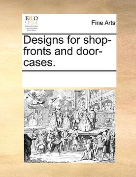 portada designs for shop-fronts and door-cases. (en Inglés)