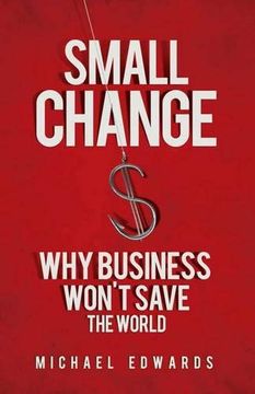 portada Small Change: Why Business Wont Save the World (en Inglés)