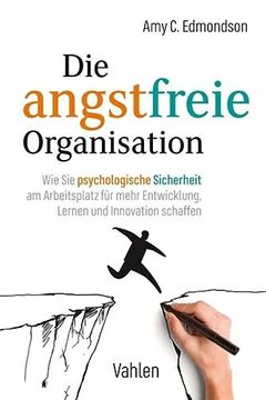 portada Die Angstfreie Organisation wie sie Psychologische Sicherheit am Arbeitsplatz fr Mehr Entwicklung, Lernen und Innovation Schaffen (in German)