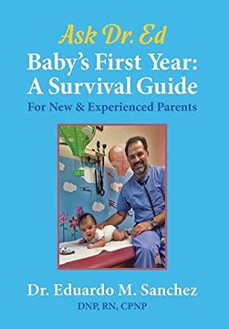 portada Baby'S First Year: A Survival Guide for new & Experienced Parents (1) (The dr. Eduardo "Ed" Sanchez Books on Raising Healthy Children) (en Inglés)