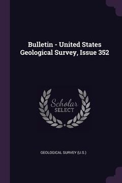 portada Bulletin - United States Geological Survey, Issue 352 (en Inglés)