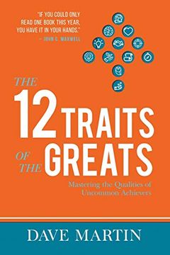 portada The 12 Traits of the Greats: Mastering the Qualities of Uncommon Achievers (en Inglés)