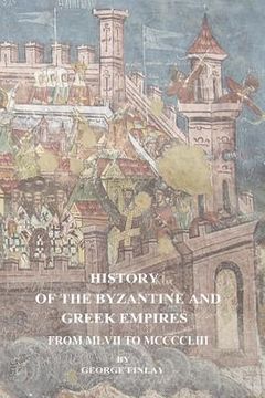 portada History of the Byzantine and Greek Empires From MLVII to MCCCCLIII (in English)
