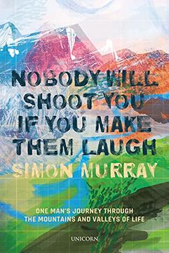 portada Nobody Will Shoot you if you Make Them Laugh: One Man’S Journey Through the Mountains and Valleys of Life (en Inglés)