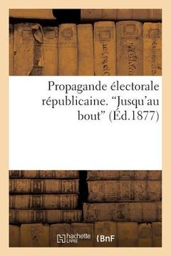 portada Propagande Électorale Républicaine. 'Jusqu'au Bout' (en Francés)
