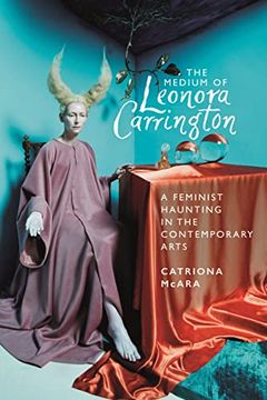 portada The Medium of Leonora Carrington: A Feminist Haunting in the Contemporary Arts