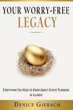 portada Your Worry-Free Legacy: Everything You Need to Know About Estate Planning in Illinois (en Inglés)