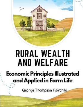 portada Rural Wealth and Welfare: Economic Principles Illustrated and Applied in Farm Life (en Inglés)