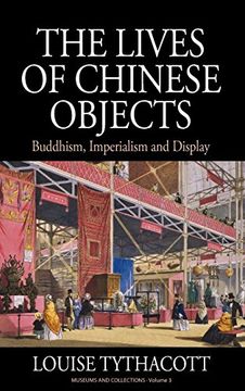 portada The Lives of Chinese Objects: Buddhism, Imperialism and Display (Museums and Collections) (en Inglés)