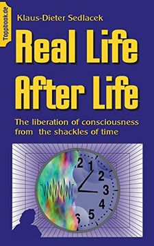 portada Real Life After Life: The Liberation of Consciousness From the Shackles of Time 
