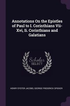 portada Annotations On the Epistles of Paul to I. Corinthians Vii-Xvi, Ii. Corinthians and Galatians (en Inglés)