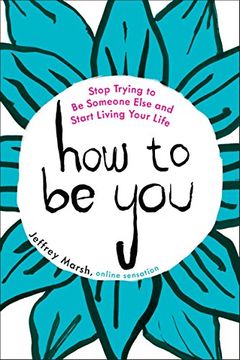 portada How to be You: Stop Trying to be Someone Else and Start Living Your Life 