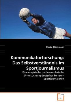 portada Kommunikatorforschung: Das Selbstverständnis im Sportjournalismus: Eine empirische und exemplarische Untersuchung deutscher Fernseh-Sportjournalisten (German Edition)