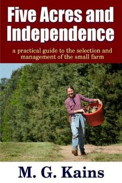 portada Five Acres and Independence - A Practical Guide to the Selection and Management of the Small Farm
