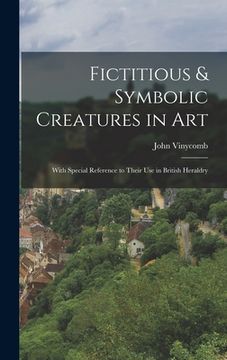 portada Fictitious & Symbolic Creatures in Art: With Special Reference to Their Use in British Heraldry